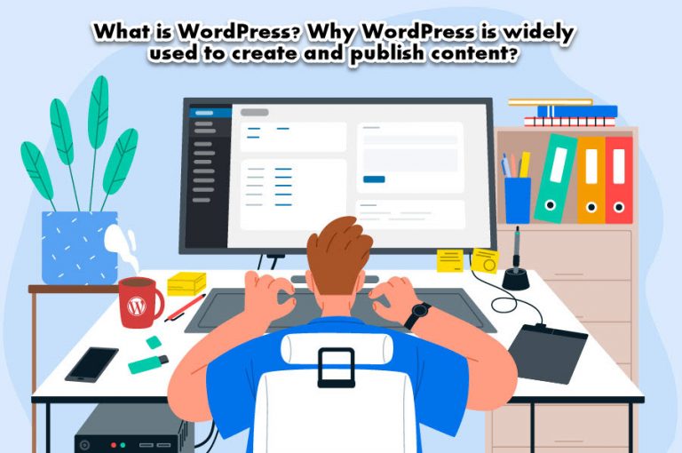 What Is WordPress And Why WordPress Is Widely Used To Create And Publish Content